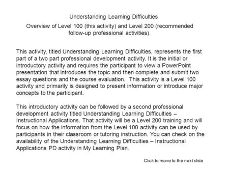 Understanding Learning Difficulties This activity, titled Understanding Learning Difficulties, represents the first part of a two part professional development.