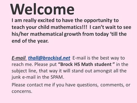 Welcome I am really excited to have the opportunity to teach your child mathematics!!! I can’t wait to see his/her mathematical growth from today ‘till.