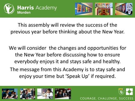 This assembly will review the success of the previous year before thinking about the New Year. We will consider the changes and opportunities for the New.
