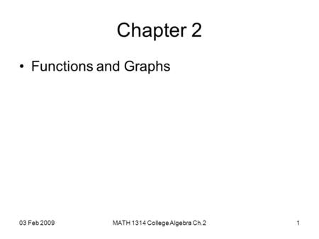 03 Feb 2009MATH 1314 College Algebra Ch.21 Chapter 2 Functions and Graphs.