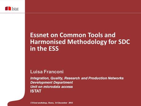 Luisa Franconi Integration, Quality, Research and Production Networks Development Department Unit on microdata access ISTAT Essnet on Common Tools and.