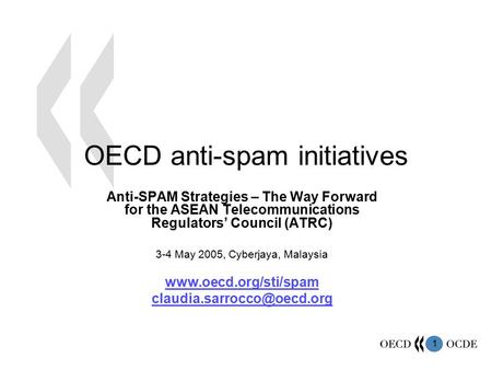 1 OECD anti-spam initiatives Anti-SPAM Strategies – The Way Forward for the ASEAN Telecommunications Regulators’ Council (ATRC) 3-4 May 2005, Cyberjaya,