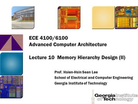 ECE 4100/6100 Advanced Computer Architecture Lecture 10 Memory Hierarchy Design (II) Prof. Hsien-Hsin Sean Lee School of Electrical and Computer Engineering.