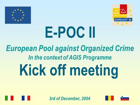 3rd of December, 2004 E-POC II European Pool against Organized Crime In the context of AGIS Programme Kick off meeting.