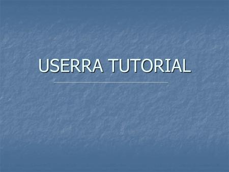 USERRA TUTORIAL. GENERAL INFORMATION This slide show is intended to provide basic information about USERRA’s provisions. References at the top of the.