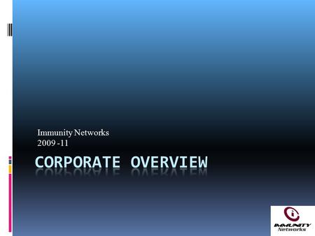 Immunity Networks 2009 -11. 2 About Us Our Vision “To become a specialised IT Optimization and Information security provider equipped with Strong OEM.