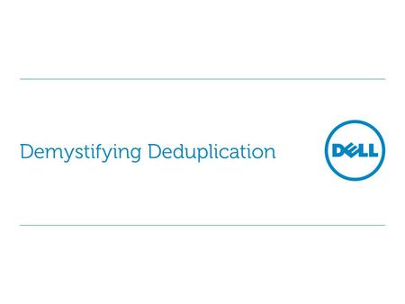 Demystifying Deduplication. Global SMB Event Marketing 2 APPROACH: What is deduplication? Eliminate redundant data Start with the backup environment as.