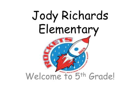 Jody Richards Elementary Welcome to 5 th Grade!. Mission Statement Begin with the End in Mind... College, Career, and Citizenship ready!