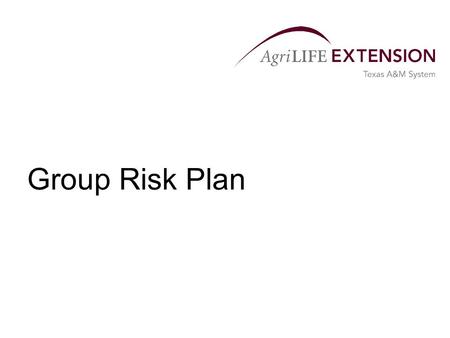 Group Risk Plan.  Departure from traditional approaches Insure county yields  Requires less paperwork  Cost may be less than basic APH.