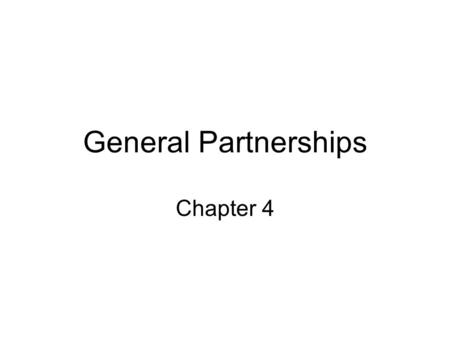General Partnerships Chapter 4. Introduction General partners can pool their resources and share profits and losses.