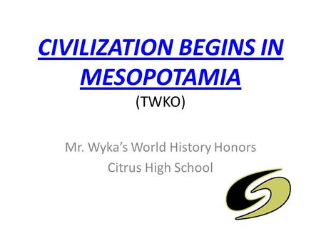 CIVILIZATION BEGINS IN MESOPOTAMIA (TWKO)