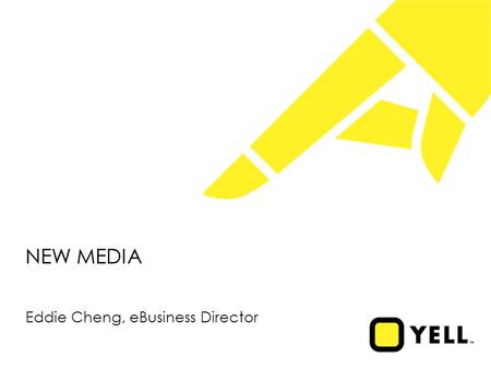 NEW MEDIA Eddie Cheng, eBusiness Director. Disclaimer During this presentation we will be discussing Yell’s business outlook and making certain forward-looking.