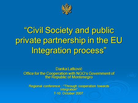“Civil Society and public private partnership in the EU Integration process” Danka Latković Office for the Cooperation with NGO‘s Government of the Republic.