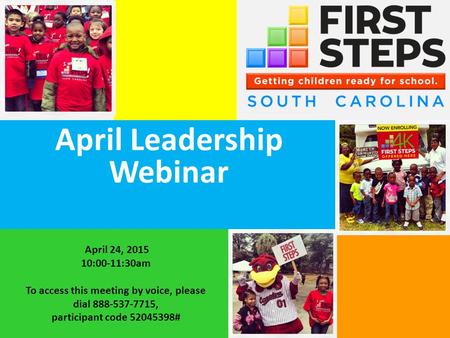 April Leadership Webinar April 24, 2015 10:00-11:30am To access this meeting by voice, please dial 888-537-7715, participant code 52045398#