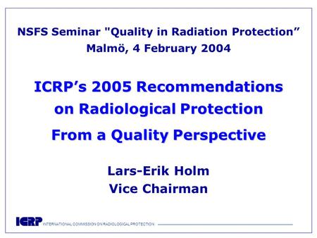 INTERNATIONAL COMMISSION ON RADIOLOGICAL PROTECTION —————————————————————————————————————— ICRP’s 2005 Recommendations on Radiological Protection From.