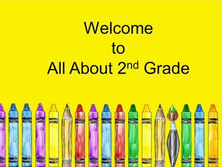 Welcome to All About 2 nd Grade. We ask… That you wait to ask questions at the end Keep all children quiet and still.