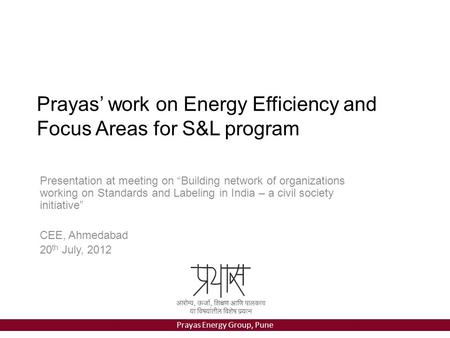 Prayas Energy Group, Pune Prayas’ work on Energy Efficiency and Focus Areas for S&L program Presentation at meeting on “Building network of organizations.