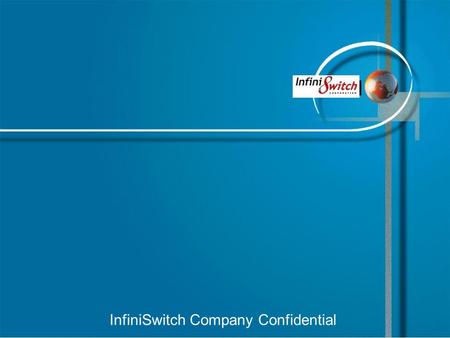 InfiniSwitch Company Confidential. 2 InfiniSwitch Agenda InfiniBand Overview Company Overview Product Strategy Q&A.