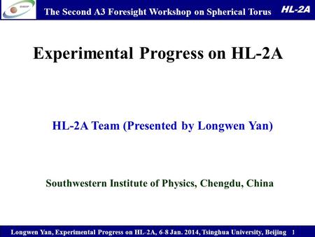 Longwen Yan, Experimental Progress on HL-2A, 6-8 Jan. 2014, Tsinghua University, Beijing 1/29 HL-2A Southwestern Institute of Physics, Chengdu, China Experimental.