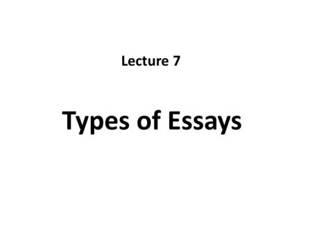 Types of Essays Lecture 7. Recap I. What is an Outline? A. Sentence outline B. Topic Outline II. Purpose for Using an Outline A. To help organize key.