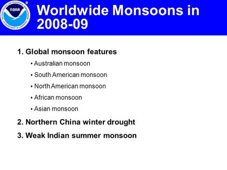 1. Global monsoon features Australian monsoon South American monsoon North American monsoon African monsoon Asian monsoon 2. Northern China winter drought.