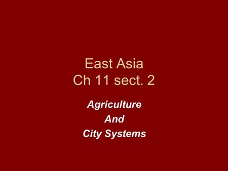 East Asia Ch 11 sect. 2 Agriculture And City Systems.