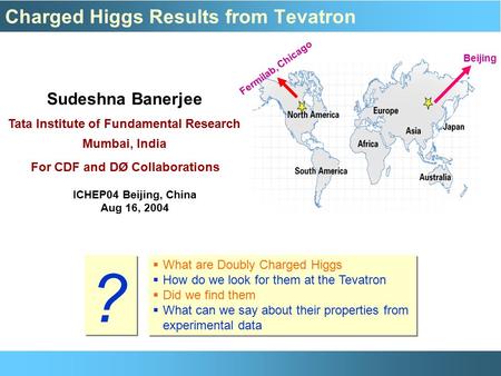 Charged Higgs Results from Tevatron Sudeshna Banerjee Tata Institute of Fundamental Research Mumbai, India For CDF and DØ Collaborations Fermilab, Chicago.
