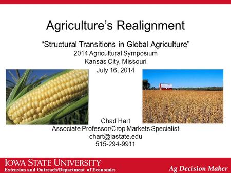 Extension and Outreach/Department of Economics Agriculture’s Realignment “Structural Transitions in Global Agriculture” 2014 Agricultural Symposium Kansas.
