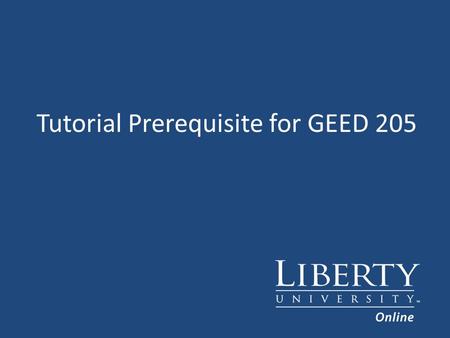 Tutorial Prerequisite for GEED 205. Objective The objective of this tutorial is to determine if you are a candidate for GEED 205.