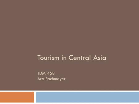 Tourism in Central Asia TDM 458 Ara Pachmayer. Overview  The Stans - “stans” means land  Formerly known as Soviet Central Asia  Part of the USSR.