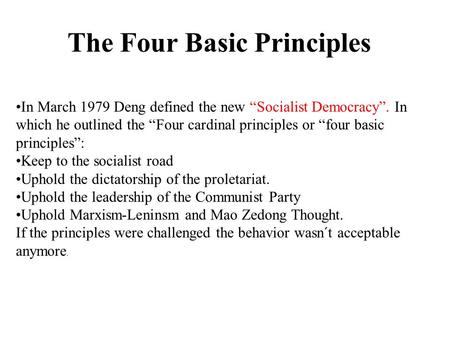 In March 1979 Deng defined the new “Socialist Democracy”. In which he outlined the “Four cardinal principles or “four basic principles”: Keep to the socialist.