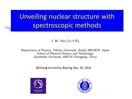 Unveiling nuclear structure with spectroscopic methods Beihang University, Beijing, Sep. 18, 2014.