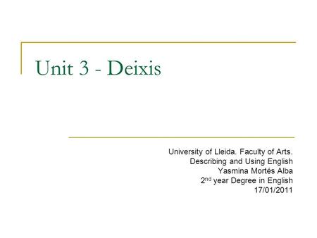 Unit 3 - Deixis University of Lleida. Faculty of Arts.