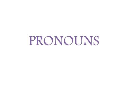 PRONOUNS. Definition A pronoun is a word, like he, she, or who, that replaces a noun in a sentence. There are many types of pronouns, including: Personal.