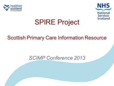 SPIRE Project Scottish Primary Care Information Resource SCIMP Conference 2013.