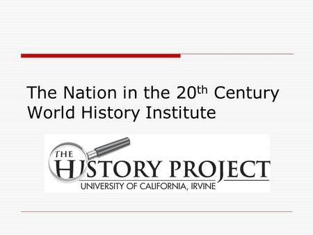 The Nation in the 20 th Century World History Institute.