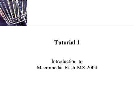 XP Tutorial 1 Introduction to Macromedia Flash MX 2004.