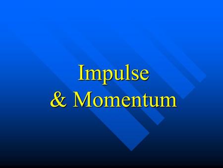 Impulse & Momentum. What is momentum? Momentum is a commonly used term in sports. A team that has the momentum is on the move and is going to take some.