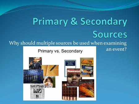Why should multiple sources be used when examining an event?