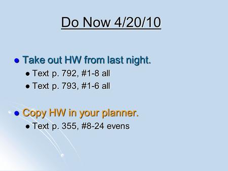 Do Now 4/20/10 Take out HW from last night. Copy HW in your planner.