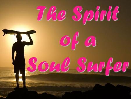 The Spirit of a Soul Surfer. What Did Jesus Say About Evil?