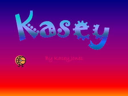 By Kasey Jones. My name is Kasey. My nicknames are Kase which is pronounced case. I was born in Colorado Springs, Colorado. I am 5’5 and I have brown.