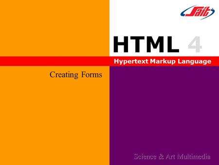 HTML 4 Hypertext Markup Language Creating Forms Science & Art Multimedia.
