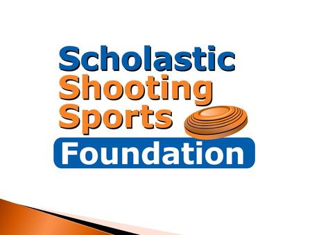 Scholastic Shooting Sports Foundation  Mission Statement  The Scholastic Shooting Sports Foundation exists to raise funding and other resources for.