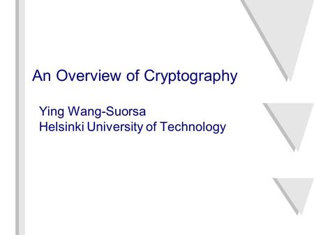 An Overview of Cryptography Ying Wang-Suorsa Helsinki University of Technology.