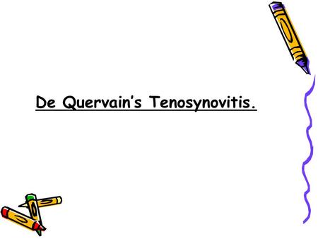 De Quervain’s Tenosynovitis.. Contents  The definition of De Quervain’s Tenosynovitis.  Incidence of De Quervaain’s Tenosynovitis.  Causes of De Quervain’s.