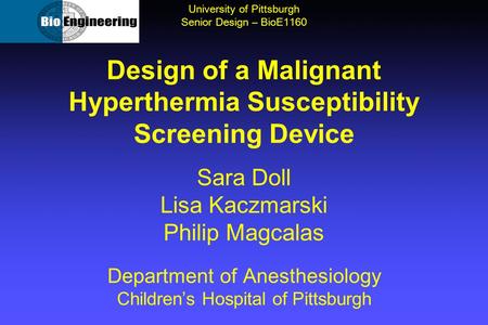 Design of a Malignant Hyperthermia Susceptibility Screening Device Sara Doll Lisa Kaczmarski Philip Magcalas Department of Anesthesiology Children’s Hospital.
