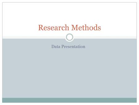 Data Presentation Research Methods. Data Presentation: Figures and Tables Consider your audience. The reader should understand (generally) the figure.