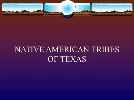 NATIVE AMERICAN TRIBES OF TEXAS