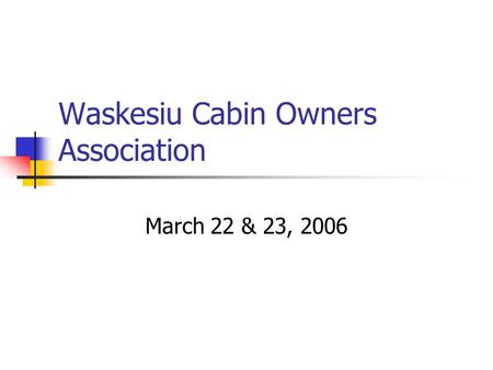 Waskesiu Cabin Owners Association March 22 & 23, 2006.
